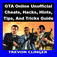GTA Online Unofficial Cheats, Hacks, Hints, Tips, And Tricks Guide