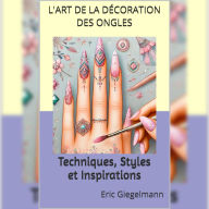L'Art de la Décoration des Ongles: Techniques, Styles et Inspirations