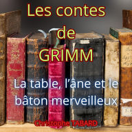 La table, l'âne et le bâton merveilleux: Les contes des frères GRIMM