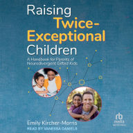 Raising Twice-Exceptional Children: A Handbook for Parents of Neurodivergent Gifted Kids