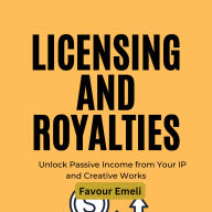 Licensing and Royalties: Unlock Passive Income from Your IP and Creative Works