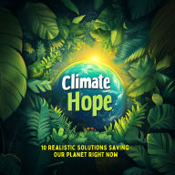 Climate Hope: 10 Realistic Solutions Saving Our Planet Right Now