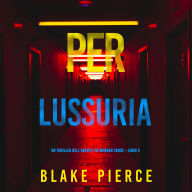 Per lussuria (Un thriller dell'agente FBI Morgan Cross - Libro 3): Narrato digitalmente con voce sintetizzata