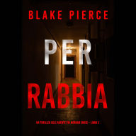 Per rabbia (Un thriller dell'agente FBI Morgan Cross - Libro 2): Narrato digitalmente con voce sintetizzata