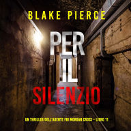 Per il silenzio (Un thriller dell'agente FBI Morgan Cross - Libro 11): Narrato digitalmente con voce sintetizzata