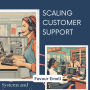 Scaling Customer Support: Systems and Processes to Keep Clients Happy as You Expand