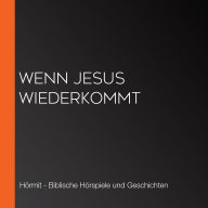 Wenn Jesus wiederkommt