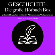 Geschichte: Die große Hörbuch Box: 30 kurze Biografien berühmter Menschen der Weltgeschichte