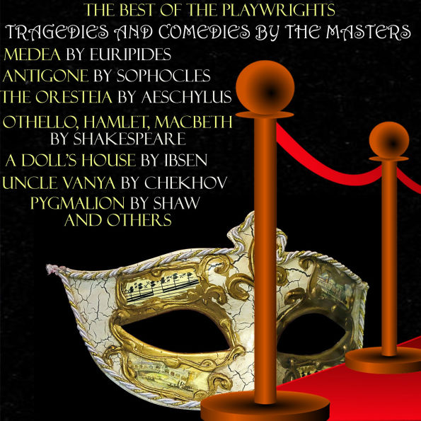 The Best of the Playwrights: Tragedies and Comedies by the Masters: Medea by Euripides; Antigone by Sophocles; The Oresteia by Aeschylus; Othello, Hamlet, Macbeth by Shakespeare; A Doll's House by Ibsen; Uncle Vanya by Chekhov; Pygmalion by Shaw and other