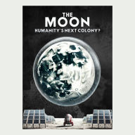 The Moon: Humanity's Next Colony?: Space Exploration and the New Frontier