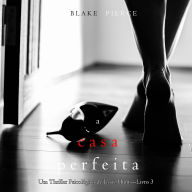 Casa Perfeita, A (Um Thriller Psicológico de Jessie Hunt-Livro 3): Narrado digitalmente por uma voz sintética