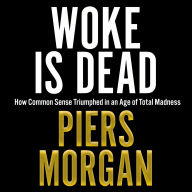 Woke Is Dead: How common sense triumphed in an age of total madness