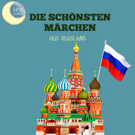 Die schönsten Märchen aus Russland: 20 wunderbare russische Geschichten!