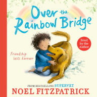Over the Rainbow Bridge: The debut picture book from the nation's favourite SUPERVET
