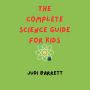 The Complete Science Guide for Kids