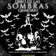 Libro de las Sombras - Grimorio: Una guía completa de la brujería