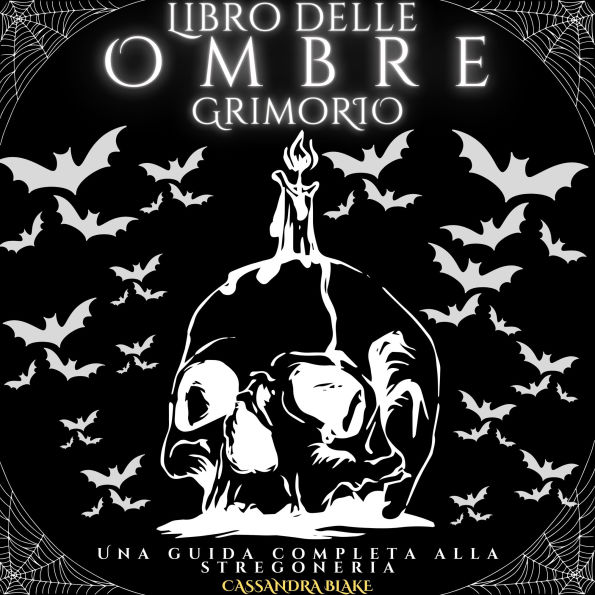 Libro delle Ombre - Grimorio: Una guida completa alla stregoneria