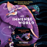 Immense World, An (Young Readers Edition): How Animals Sense Earth's Amazing Secrets