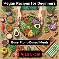 Vegan Recipes for Beginners: Easy Plant-Based Meals