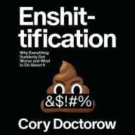 Enshittification: Why Everything Suddenly Got Worse and What to Do About It
