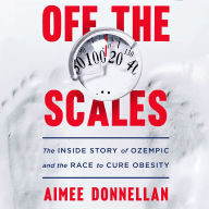 Off the Scales: The Inside Story of Ozempic and the Race to Cure Obesity