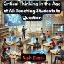 Critical Thinking in the Age of AI: Teaching Students to Question