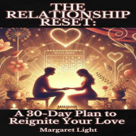 The Relationship Reset: A 30-Day Plan to Reignite Your Love
