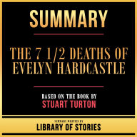 Summary - The 7 1/2 Deaths Of Evelyn Hardcastle: Based On The Book By Stuart Turton