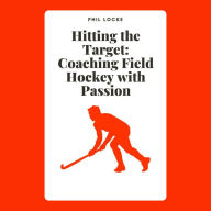 Hitting the Target: Coaching Field Hockey with Passion