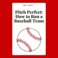 Pitch Perfect: How to Run a Baseball Team