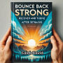 Bounce Back Strong: Recover and Thrive After Setbacks