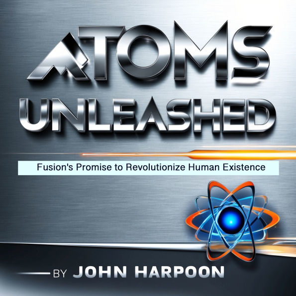 Atoms Unleashed: Fusion's Promise to Revolutionize Human Existence