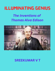 Illuminating Genius: The Inventions of Thomas Alva Edison