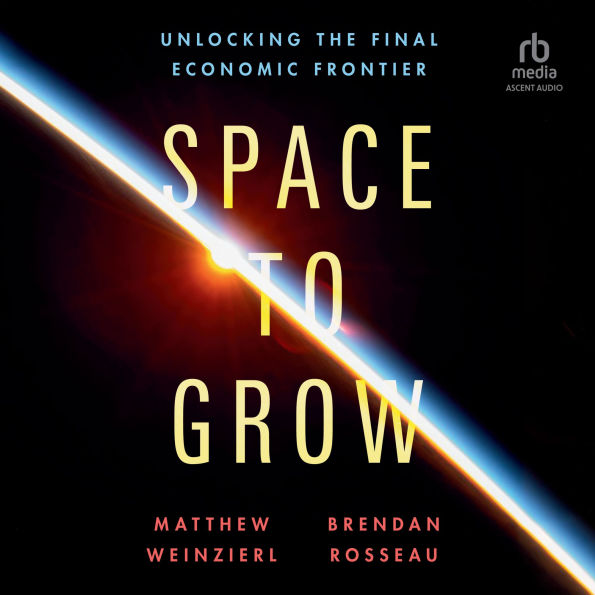 Space to Grow: Unlocking the Final Economic Frontier