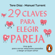 29 claves para elegir pareja: Una guía para cerrar relaciones pasadas y elegir un buen amor