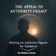 The Appeal to Authority Fallacy: Relying on Authority Figures for Validation