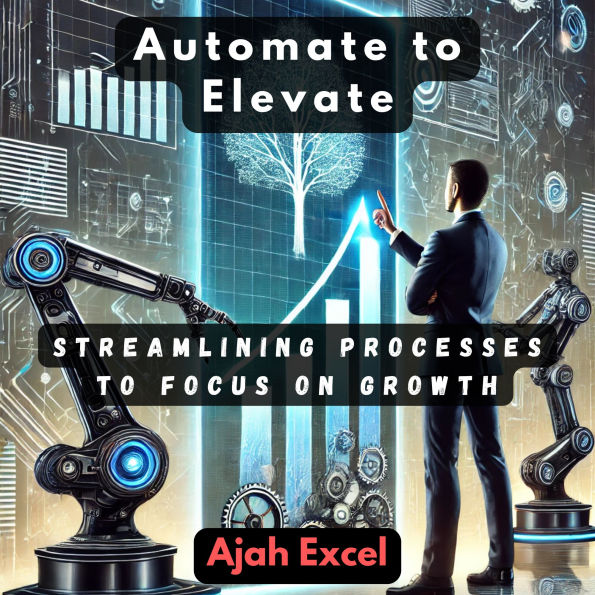 Automate to Elevate: Streamlining Processes to Focus on Growth
