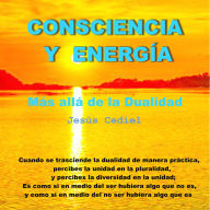 CONSCIENCIA Y ENERGÍA: MÁS ALLÁ DE LA DUALIDAD