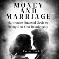 Money and Marriage Harmonize: Financial Goals to Strengthen Your Relationship
