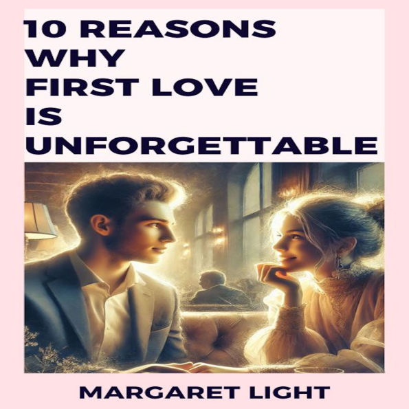 10 Reasons Why First Love is Unforgettable