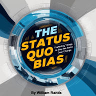 The Status Quo Bias: Preferring Things to Stay the Same over Change