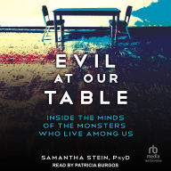 Evil at Our Table: Inside the Minds of the Monsters Who Live Among Us