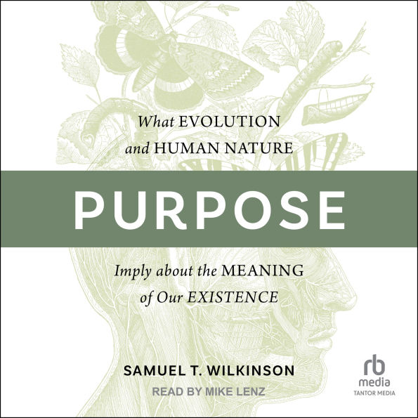 Purpose: What Evolution and Human Nature Imply about the Meaning of Our Existence
