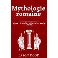 Mythologie romaine: Un recueil des meilleurs mythes romains