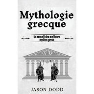 Mythologie grecque: Un recueil des meilleurs mythes grecs
