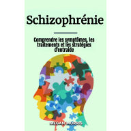 Schizophrénie: Comprendre les symptômes, les traitements et les stratégies d'entraide