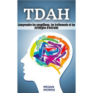 TDAH: Comprendre les symptômes, les traitements et les stratégies d'entraide