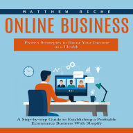 Online Business: Proven Strategies to Boost Your Income as a Health (A Step-by-step Guide to Establishing a Profitable Ecommerce Business With Shopify)