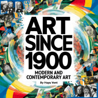Art Since 1900: Modern and Contemporary Art