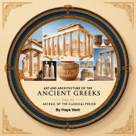 Art and Architecture of the Ancient Greeks: Archaic and Classical Period